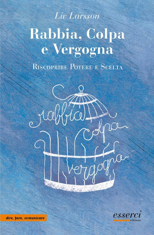 Rabbia, Colpa E Vergogna. Riscoprire Potere E Scelta - Liv Larsson - 2022