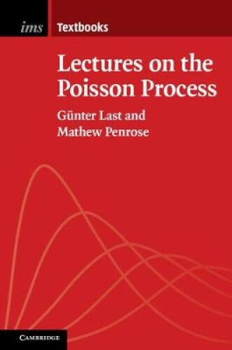 Lectures on the Poisson Process (Institute of Mathematical Statistics Textbooks)