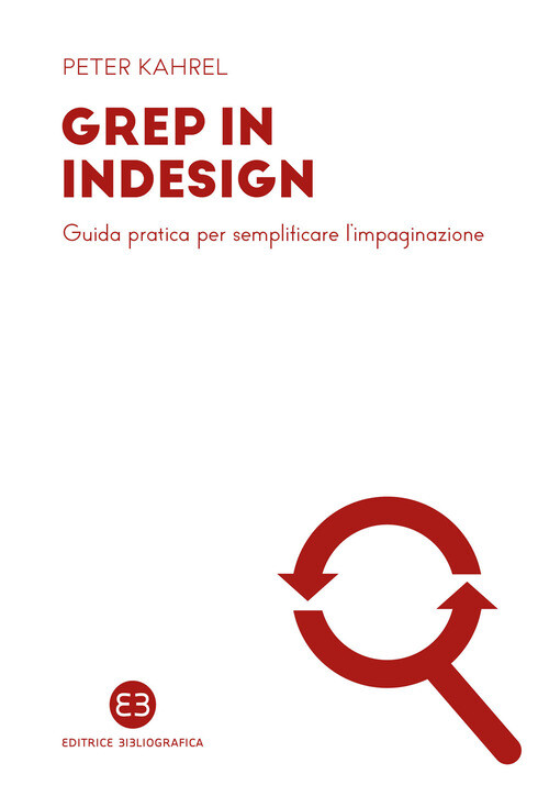 GREP In InDesign. Guida Pratica Per Semplificare L’Impaginazione -  - 2024