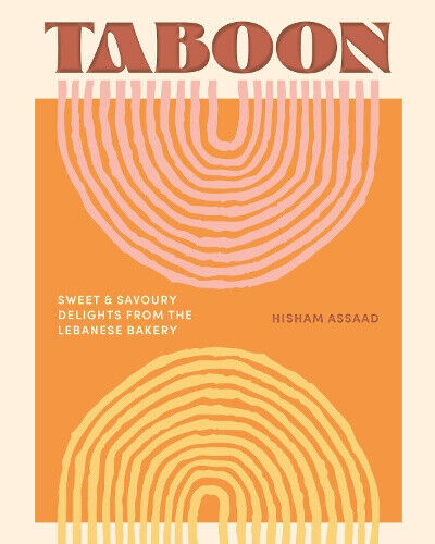 Taboon: Sweet and Savoury Delights from the Lebanese Bakery by Hisham Assaad