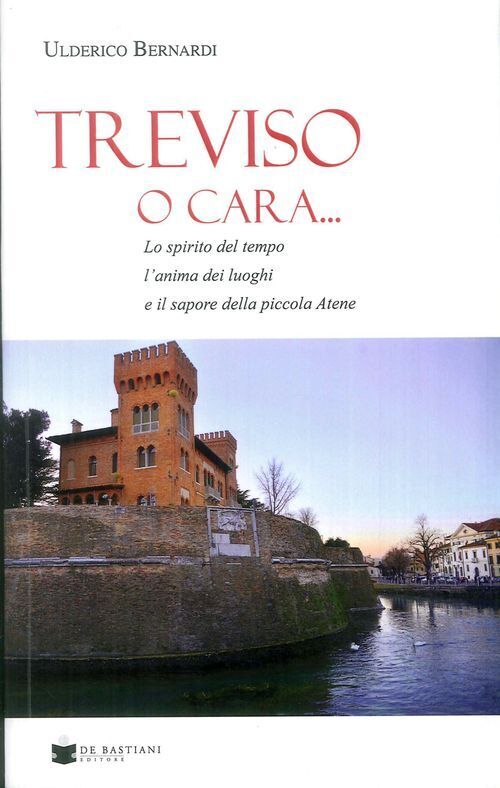Libri Ulderico Bernardi - Treviso O Cara...