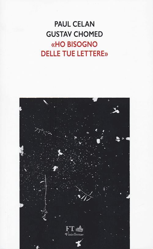 HO BISOGNO DELLE TUE LETTERE  - CELAN PAUL, CHOMED GUSTAV - FT - FINISTERRAE