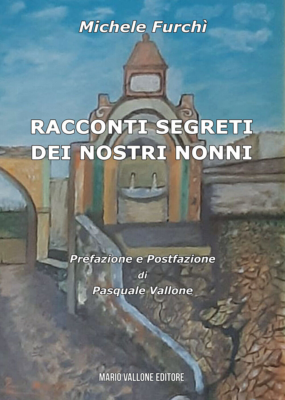 Racconti segreti dei nostri nonni - Furchì Michele