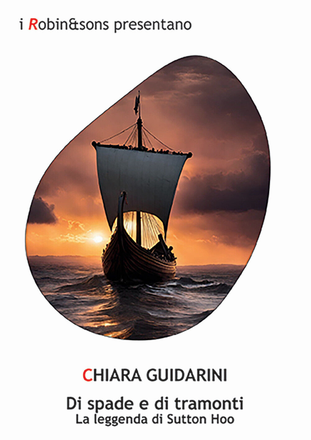 Di spade e di tramonti. La leggenda di Sutton Hoo - Guidarini Chiara