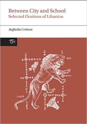 Between City and School: Selected Orations of Libanius (Translated Texts for