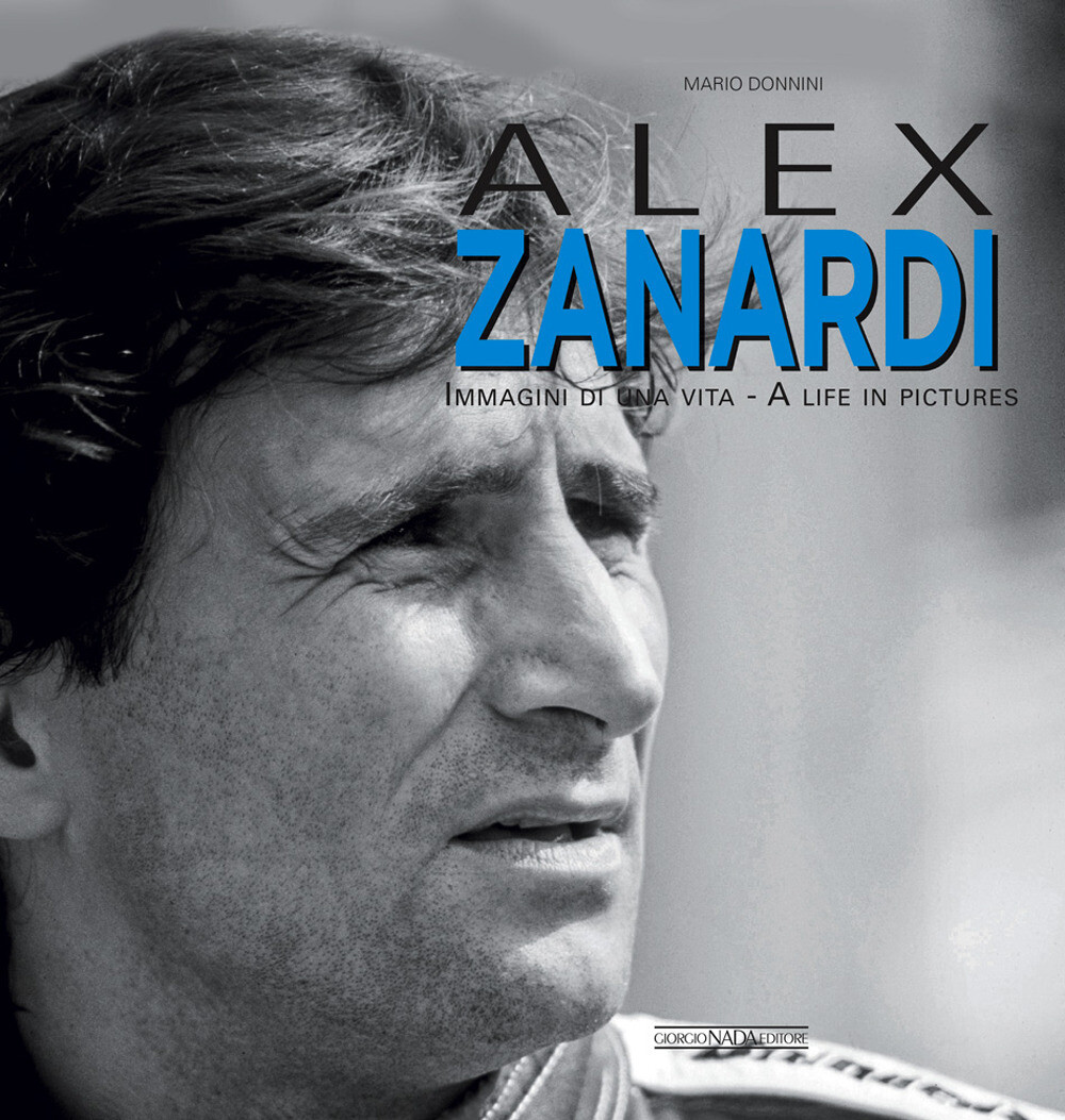 Alex Zanardi. Immagini di una vita. Ediz. italiana e inglese - Donnini Mario