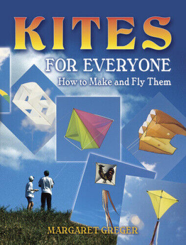 Kites for Everyone: How to Make and Fly Them by Margaret Greger