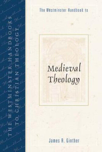 The Westminster Handbook to Medieval Theology (Westminster Handbooks to