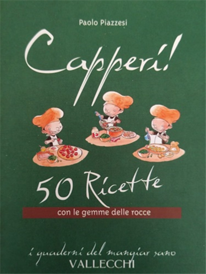 Piazzesi,Paolo. - Capperi! 50 ricette con le gemme delle rocce.