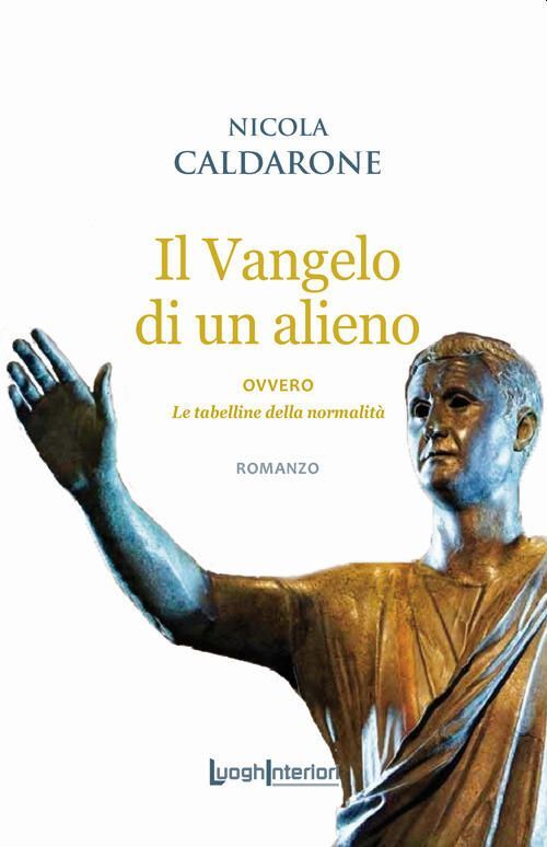 Libri Nicola Caldarone - Il Vangelo Di Un Alieno. Ovvero Le Tabelline Della Norm