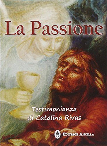 Libri Catalina Rivas - La Passione. Testimonianza Di Catalina Rivas