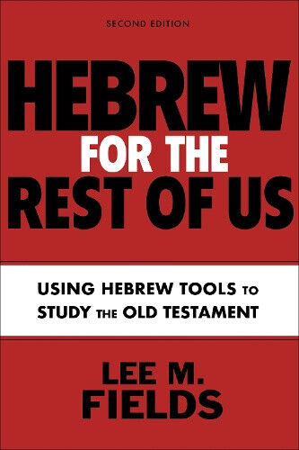 Hebrew for the Rest of Us, Second Edition: Mastering Hebrew Tools to Study the