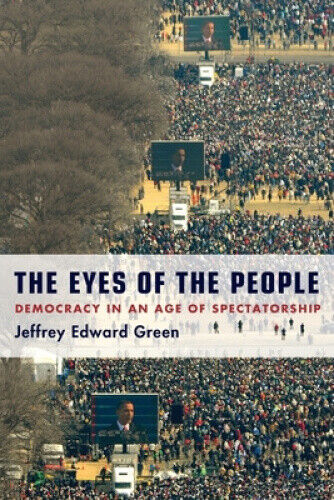 The Eyes of the People: Democracy in an Age of Spectatorship