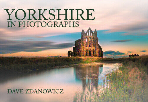 Yorkshire in Photographs (In Photographs) by Dave Zdanowicz