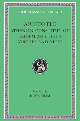 Athenian Constitution. Eudemian Ethics. Virtues and Vices by Aristotle