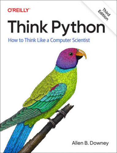 Think Python: How to Think Like a Computer Scientist by Allen B. Downey