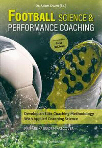 Football Science & Performance Coaching: Develop an Elite Coaching Methodology