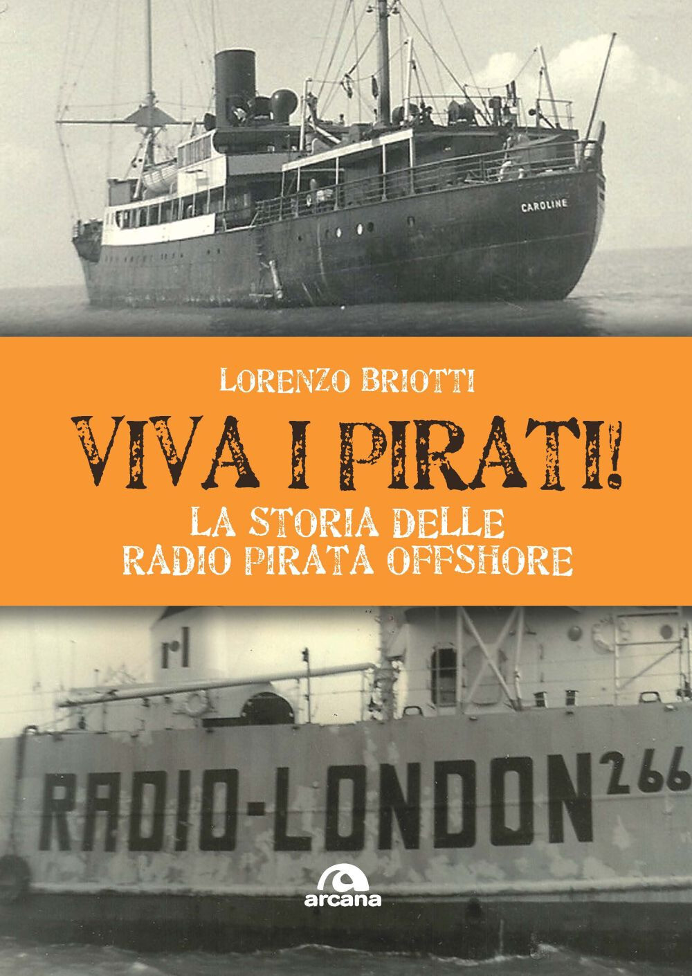 Viva i pirati! La storia delle radio pirata offshore - Briotti Lorenzo