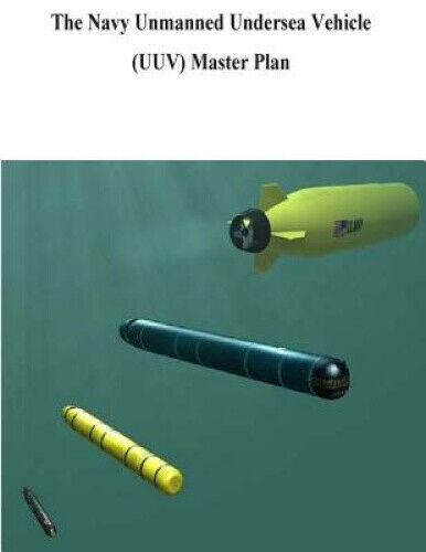 The Navy Unmanned Undersea Vehicle (Uuv) Master Plan by U. S. Navy