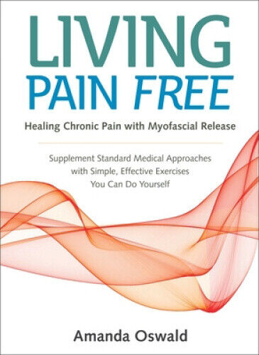 Living Pain Free: Healing Chronic Pain with Myofascial Release--Supplement
