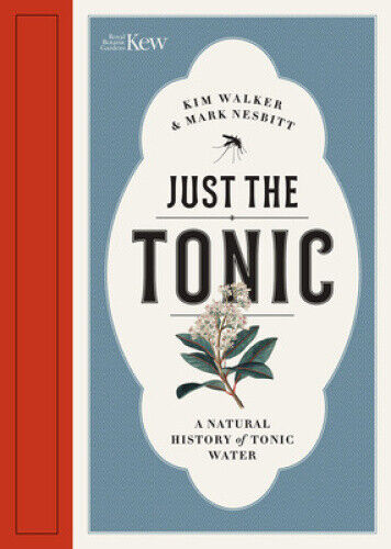 Just the Tonic: A Natural History of Tonic Water by Walker, Kim