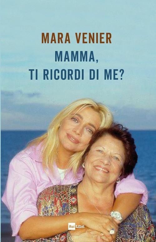 Libri Mara Venier - Mamma, Ti Ricordi Di Me?