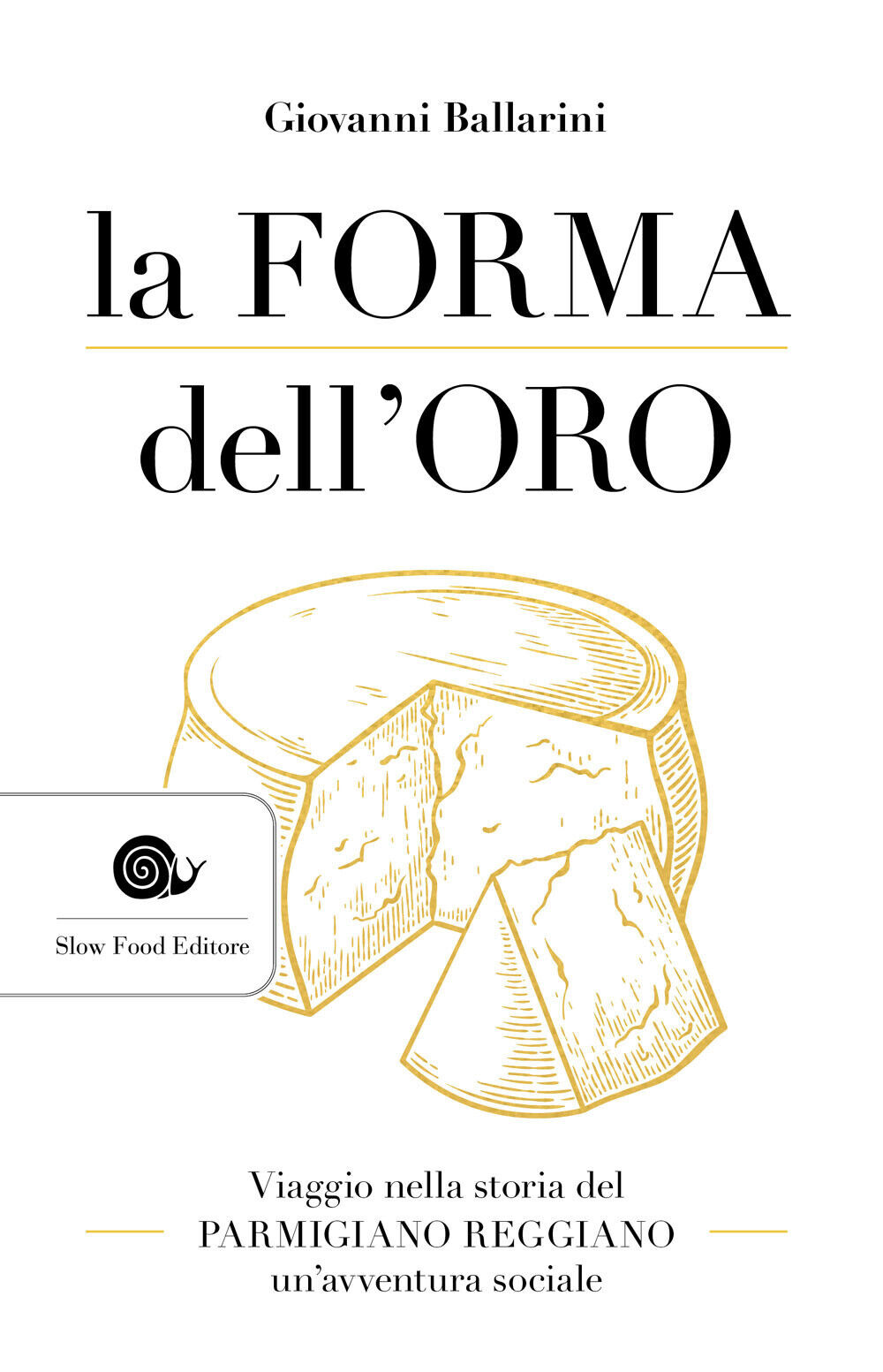 La forma dell'oro. Viaggio nella storia del Parmigiano Reggiano un'avventu...