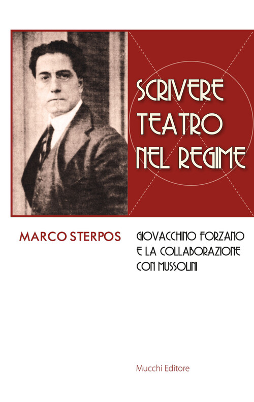 Scrivere teatro nel regime. Giovacchino Forzano e la collaborazione con Mu...