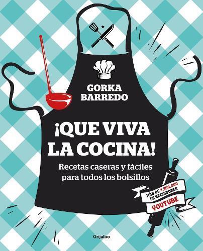 Gorka Barredo ¡Que viva la cocina! Recetas caseras y fáciles para to (Tascabile)