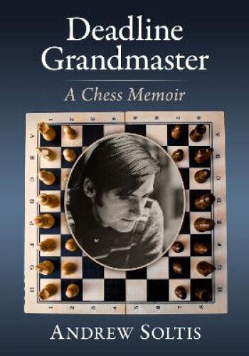 Deadline Grandmaster: A Chess Memoir by Andrew Soltis