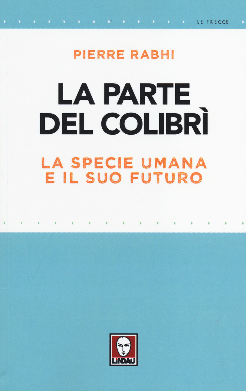 PARTE DEL COLIBRÌ. LA SPECIE UMANA E IL SUO FUTURO (LA) - RABHI PIERRE
