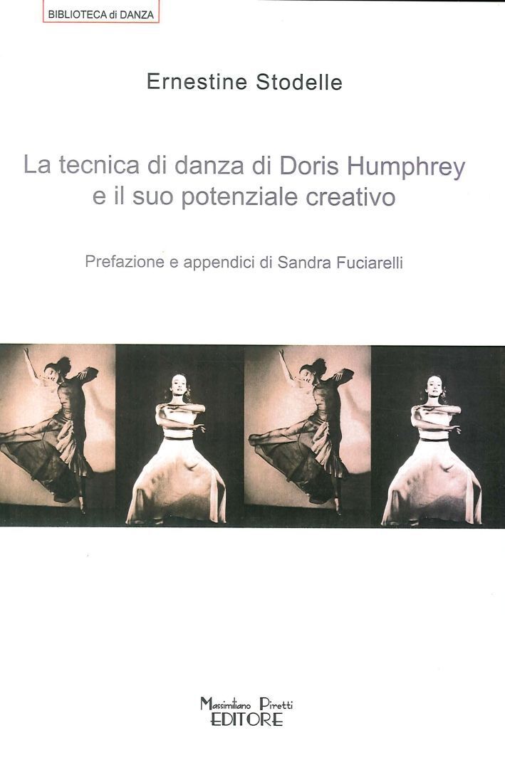 Libri Ernestine Stodelle - La Tecnica Di Danza Di Doris Humprey E Il Suo Potenzi