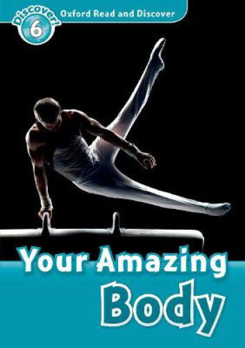 Oxford Read and Discover: Level 6: Your Amazing Body (Oxford Read and Discover)