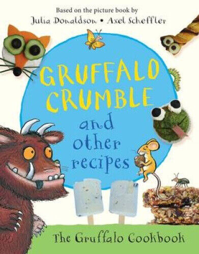 Gruffalo Crumble and Other Recipes: The Gruffalo Cookbook by Julia Donaldson