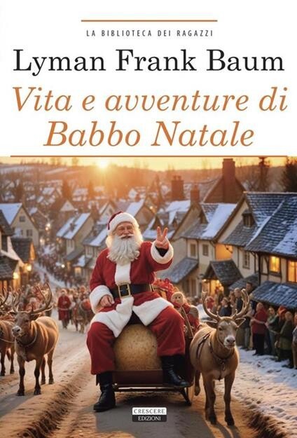 VITA E AVVENTURE DI BABBO NATALE Lyman Frank Baun LIBRO NUOVO CRESCERE