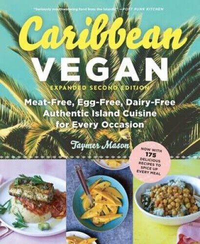 Caribbean Vegan: Meat-Free, Egg-Free, Dairy-Free, Authentic Island Cuisine for