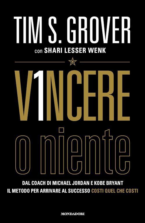VINCERE O NIENTE  - GROVER TIM S., LESSER WENK SHARI - MONDADORI