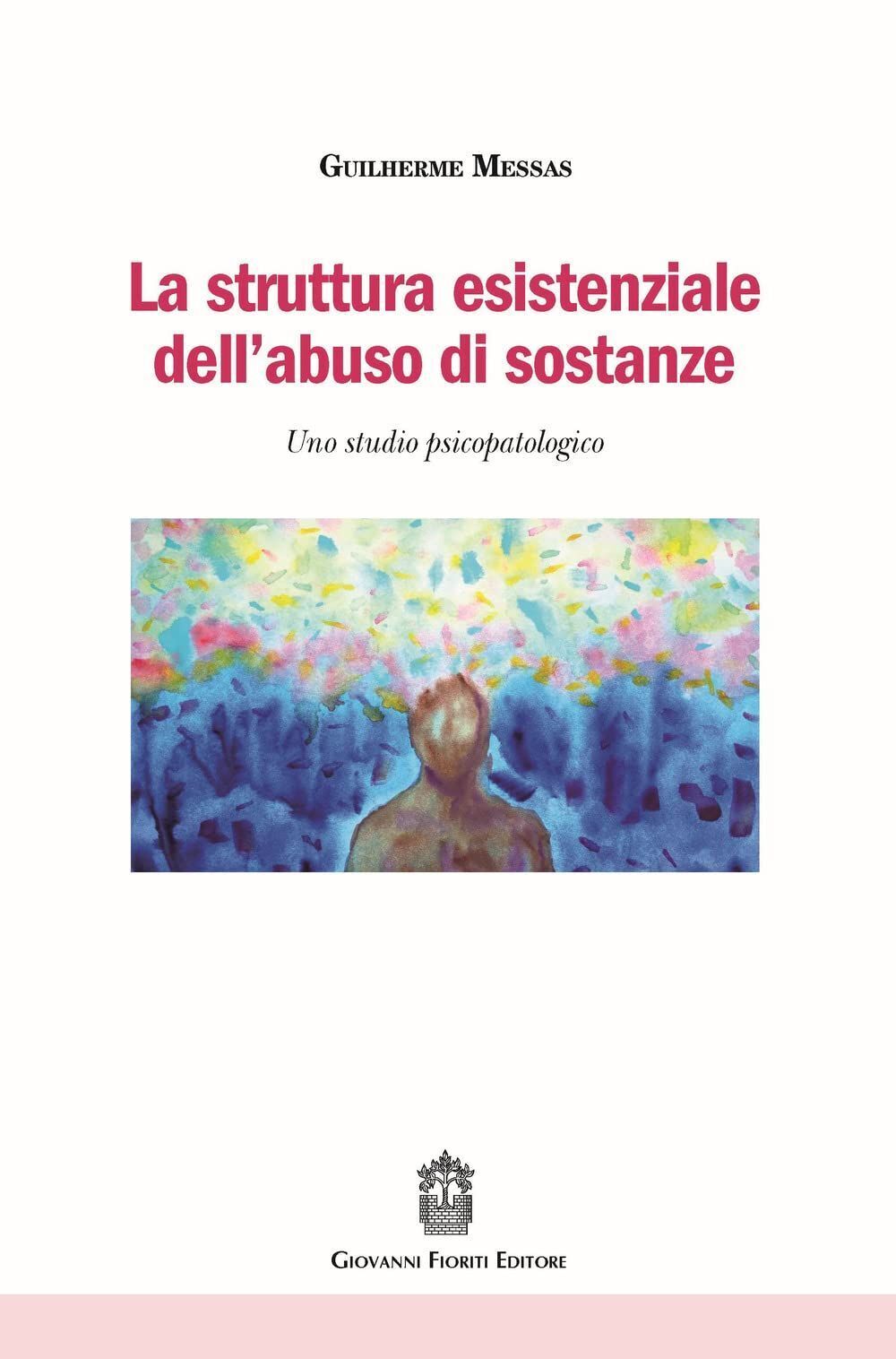Libri Messas Guilherme - La Struttura Esistenziale Dell'abuso Di Sostanze. Uno S