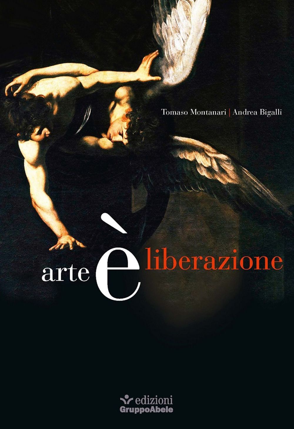 Libri Tomaso Montanari / Andrea Bigalli - Arte E Liberazione