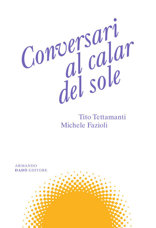 Conversari Al Calar Del Sole - Tito Tettamanti e Michele Fazioli - 2023