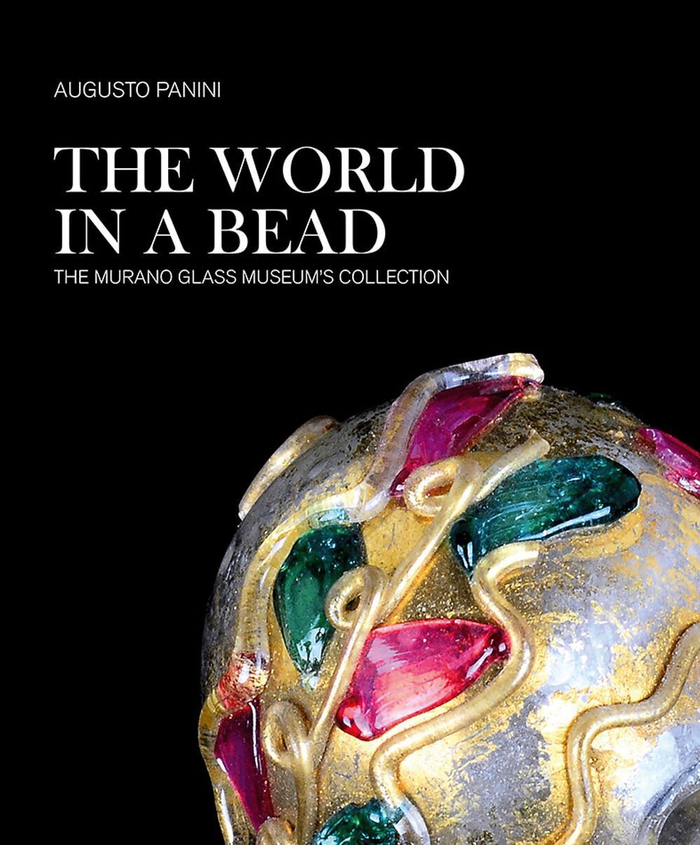 Libri Augusto Panini - The World In A Bead. The Murano Glass Museum's Collection
