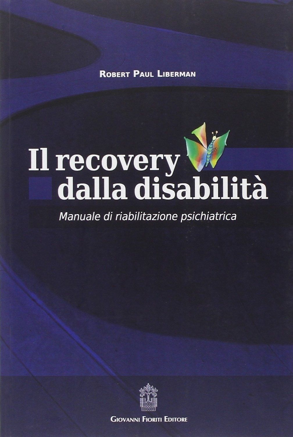 Libri Liberman Robert P. - Il Recovery Dalla Disabilita. Manuale Di Riabilitazio