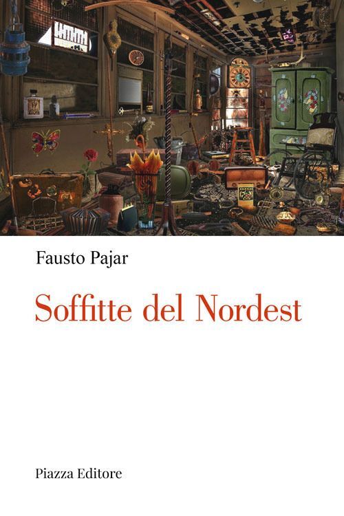 Libri Fausto Pajar - Soffitte Del Nordest. Persone, Cose E Fatti Che Parlano Al