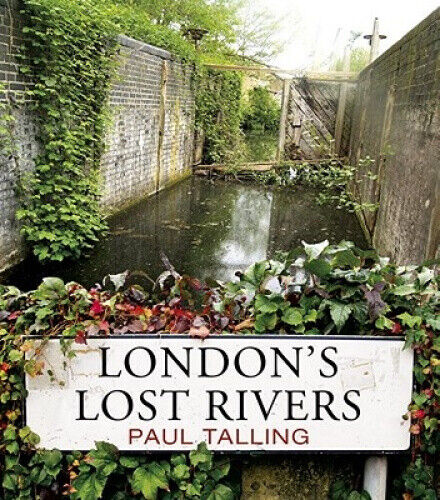London's Lost Rivers: a beautifully illustrated guide to London's secret rivers