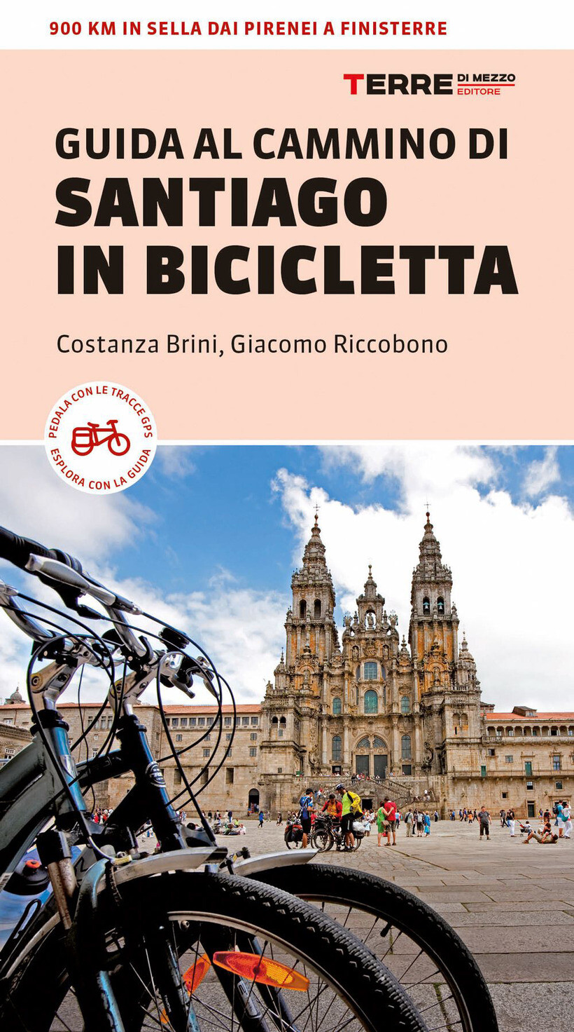 GUIDA AL CAMMINO DI SANTIAGO IN BICICLETTA. 900 KM IN SELLA DAI PIRENEI A