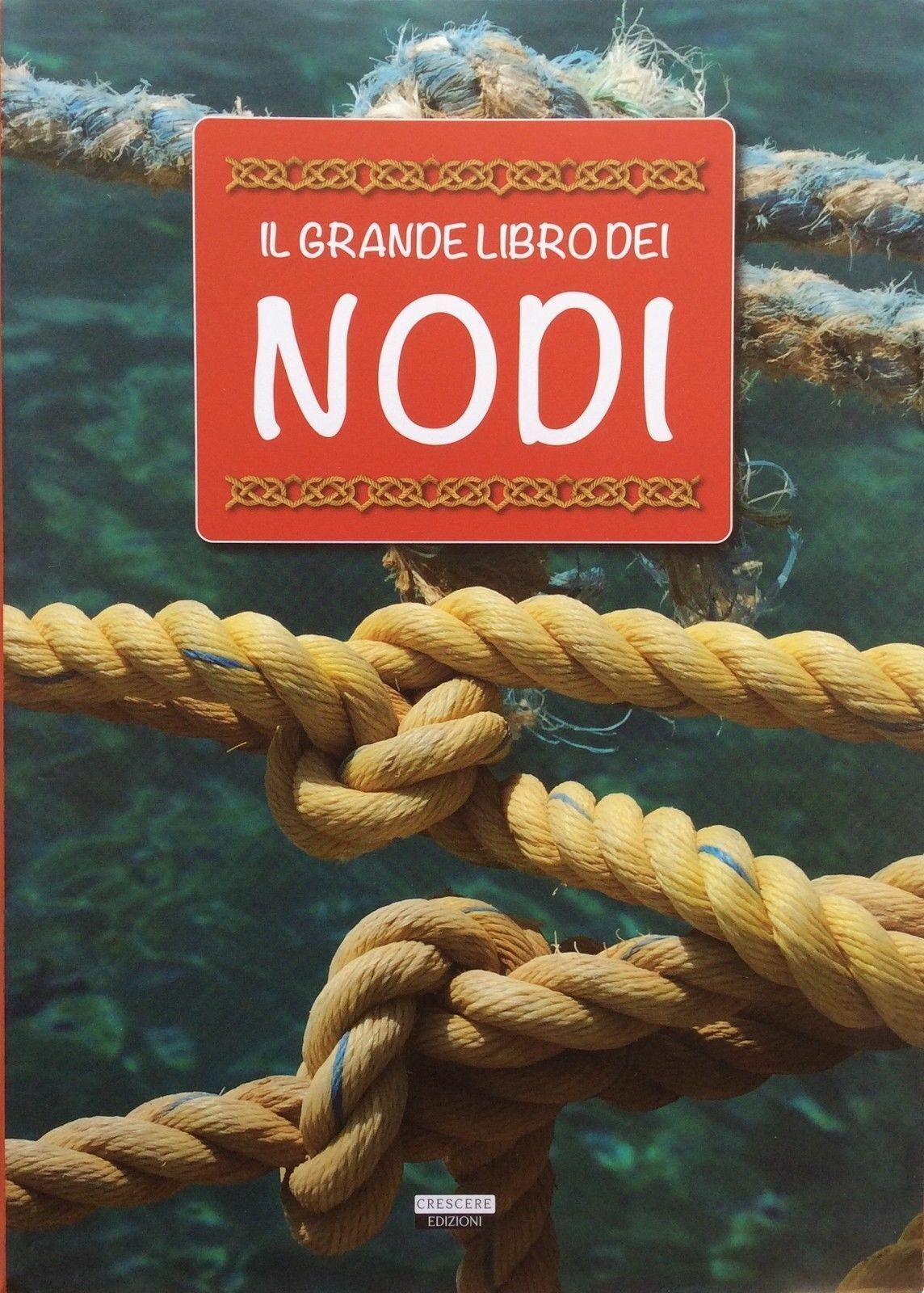 IL GRANDE LIBRO DEI NODI LIBRO NUOVO CRESCERE EDIZIONI