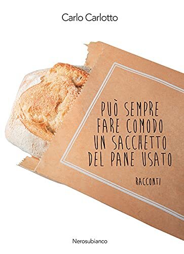 9788832035421 Può sempre fare comodo un sacchetto del pane usato - Carlo Carlot