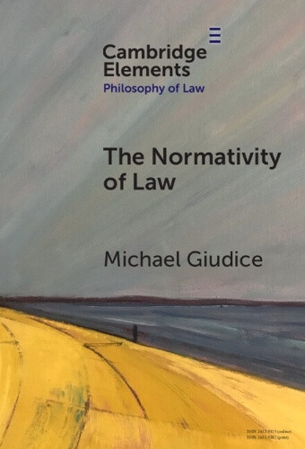The Normativity of Law (Elements in Philosophy of Law) by Michael