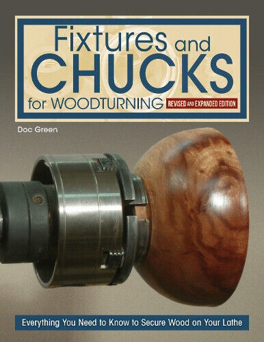 Fixtures and Chucks for Woodturning, Revised and Expanded Edition: Everything