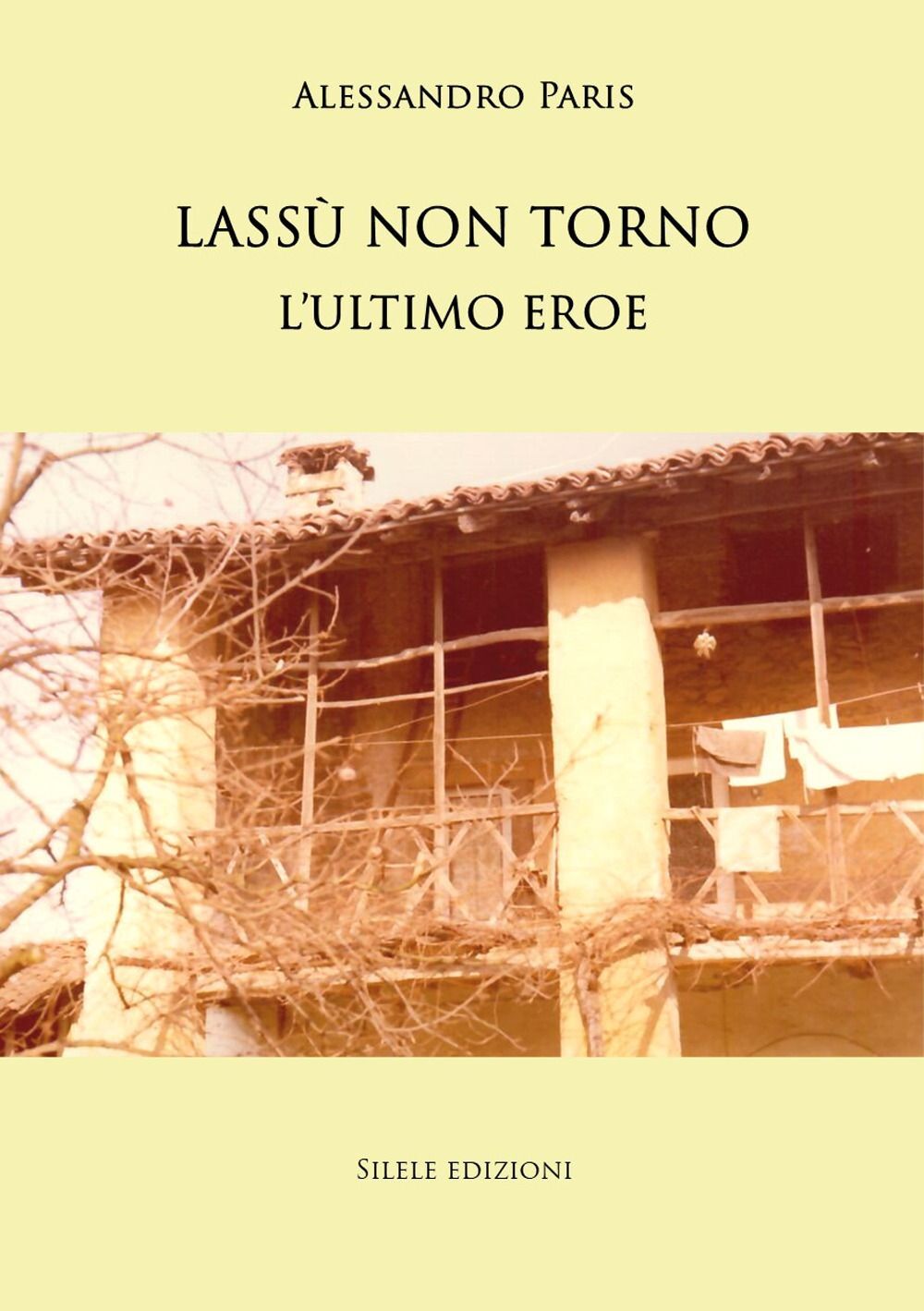 Libri Alessandro Paris - Lassu Non Torno. L'ultimo Eroe